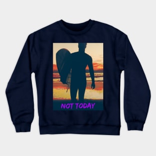 Not Today (surfer at sunrise) Crewneck Sweatshirt